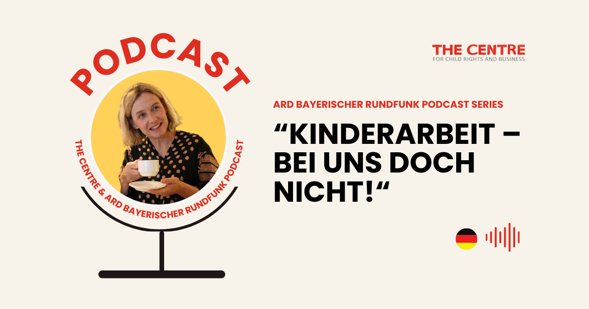 The Centre in the ARD Bayerischer Rundfunk Podcast Series: „Kinderarbeit – Bei Uns Doch Nicht!“